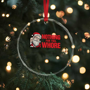Santa Christmas Meme Crystal Glass Ornament Nothing For You Whore TS14 Print Your Wear