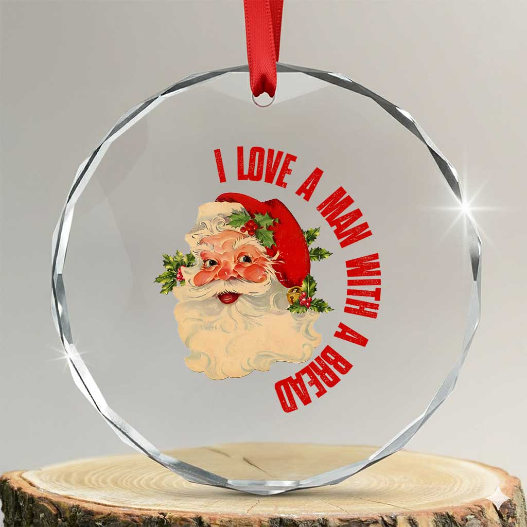 Santa Crystal Glass Ornament Fun Retro I Love A Man With A Beard TS10 Transparent Glass 3'' Circle Print Your Wear