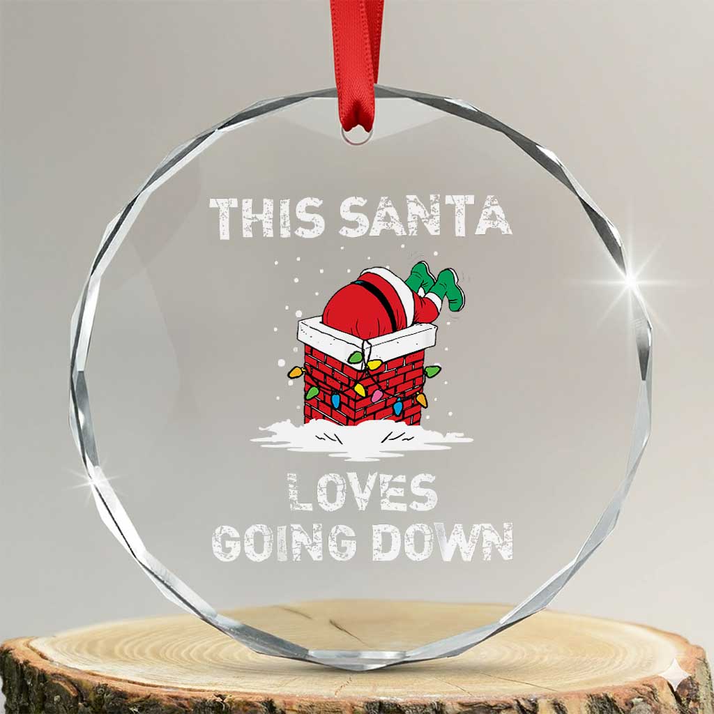 Santa Crystal Glass Ornament Funny This Santa Loves Going Down TS10 Transparent Glass 3'' Circle Print Your Wear