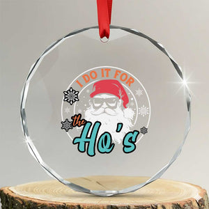Santa Crystal Glass Ornament I Do It For The Ho's TS10 Transparent Glass 3'' Circle Print Your Wear