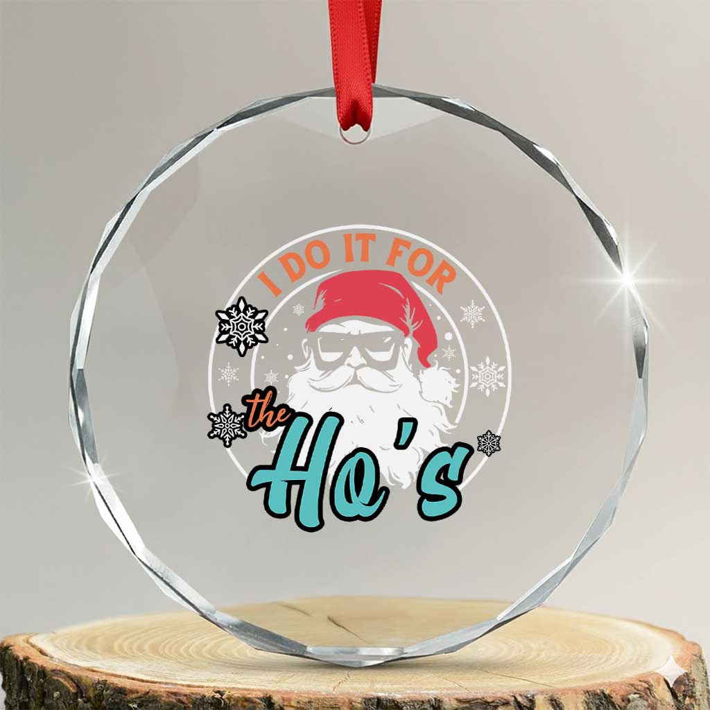 Santa Crystal Glass Ornament I Do It For The Ho's TS10 Transparent Glass 3'' Circle Print Your Wear