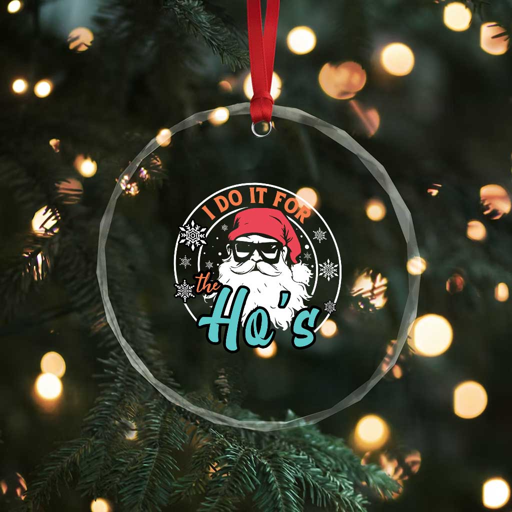 Santa Crystal Glass Ornament I Do It For The Ho's TS10 Print Your Wear