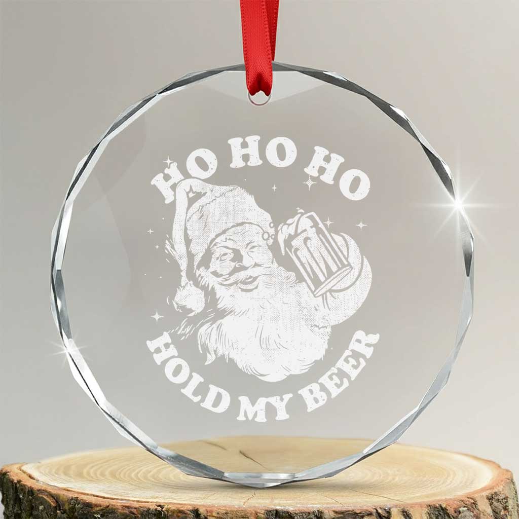 Santa Ho Ho Hold My Beer Crystal Glass Ornament Funny Christmas In July Summer Xmas TS10 Transparent Glass 3'' Circle Print Your Wear
