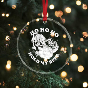Santa Ho Ho Hold My Beer Crystal Glass Ornament Funny Christmas In July Summer Xmas TS10 Print Your Wear