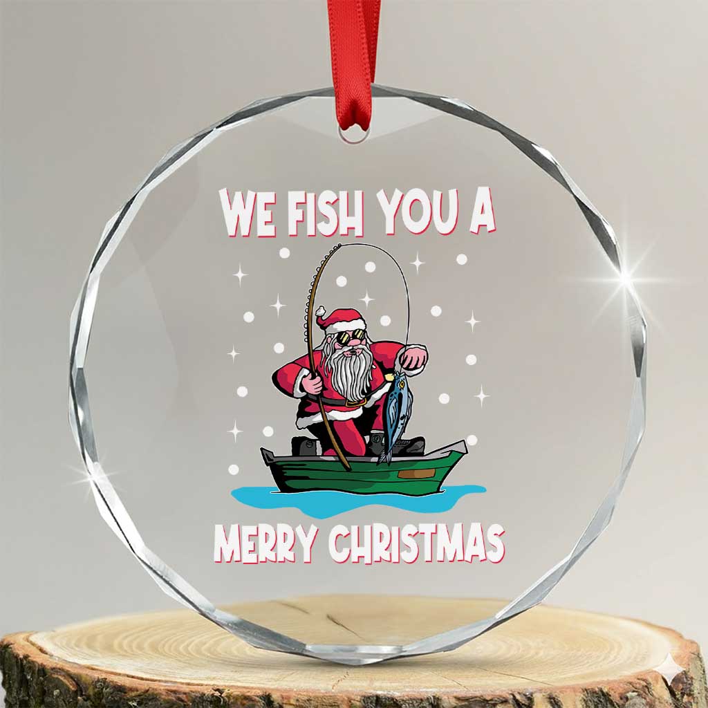 Santa Xmas Boat Fishing Crystal Glass Ornament We Fish You A Merry Xmas Fisherman TS02 Transparent Glass 3'' Circle Print Your Wear