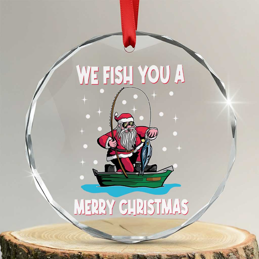 Santa Xmas Boat Fishing Crystal Glass Ornament We Fish You A Merry Xmas Fisherman TS02 Print Your Wear