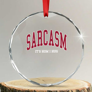 Sarcasm It's How I Hug Crystal Glass Ornament Funny Graphic Trendy TS10 Transparent Glass 3'' Circle Print Your Wear