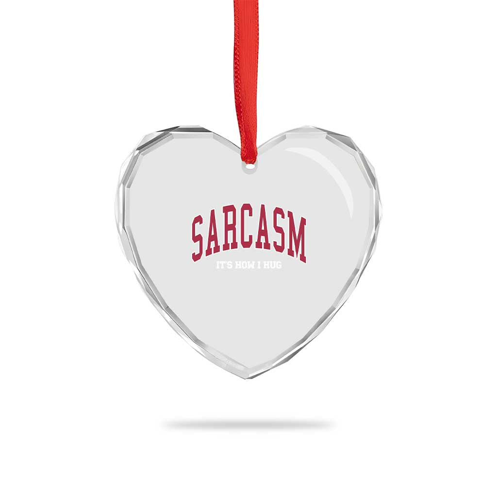 Sarcasm It's How I Hug Heart Crystal Glass Ornament Funny Graphic Trendy TS10 Print Your Wear