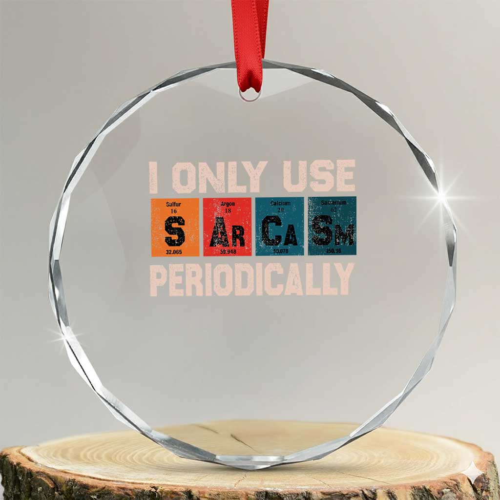 Sarcasm Periodic Table Crystal Glass Ornament Element Weird Science Joke Gift TS10 Transparent Glass 3'' Circle Print Your Wear