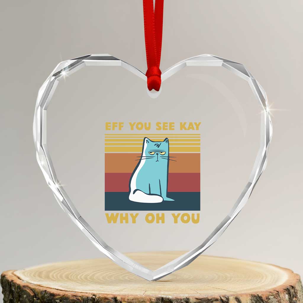 Sarcastic Cat Heart Crystal Glass Ornament Eff You See Kay Why Oh You TS02 Transparent Glass 3'' Heart Print Your Wear