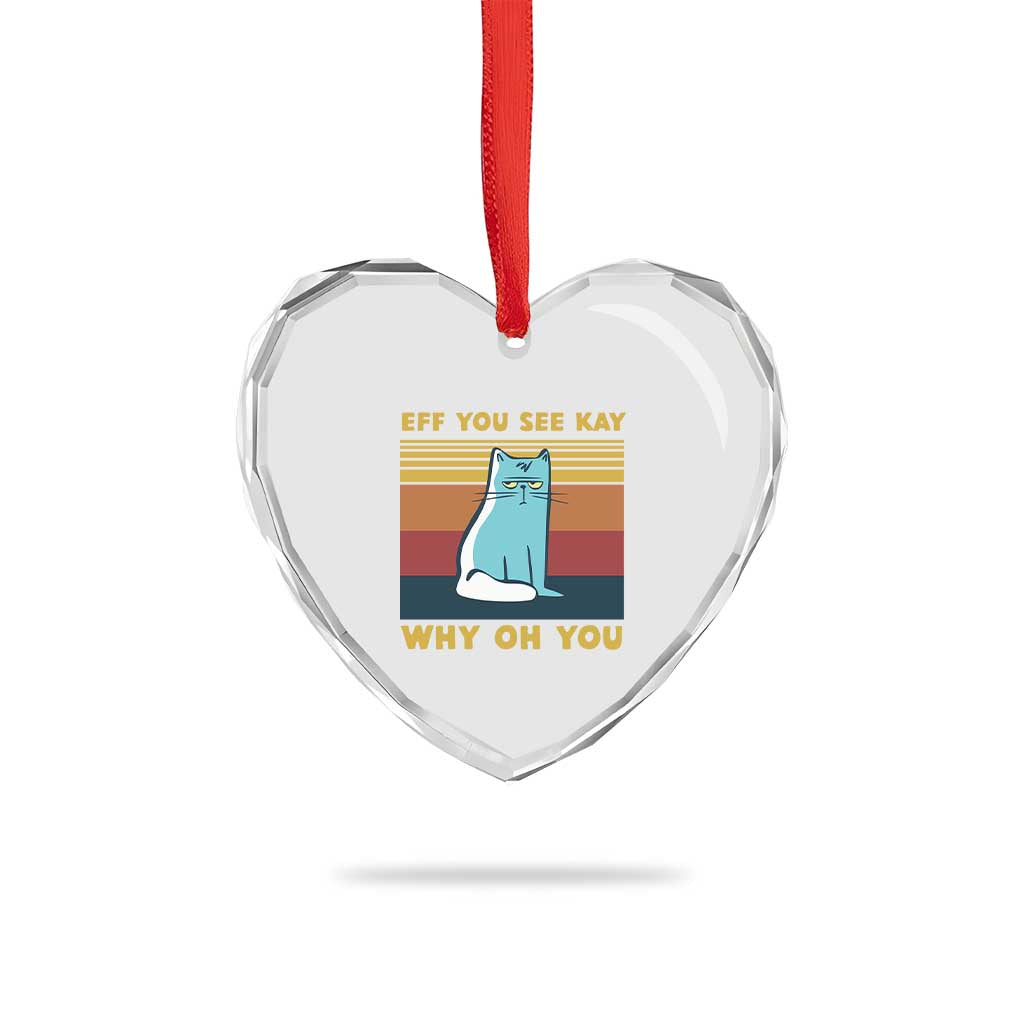 Sarcastic Cat Heart Crystal Glass Ornament Eff You See Kay Why Oh You TS02 Print Your Wear