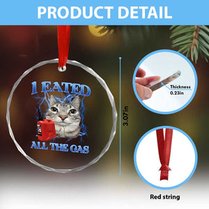 Sarcastic Cat Meme Crystal Glass Ornament I Eated All The Gas Gen Z Humor Bootleg TS10 Print Your Wear