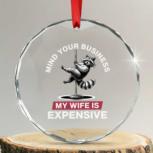 Sarcastic Husband Crystal Glass Ornament Mind Your Business My Wife Is Expensive Raccoon TS10 Transparent Glass 3'' Circle Print Your Wear