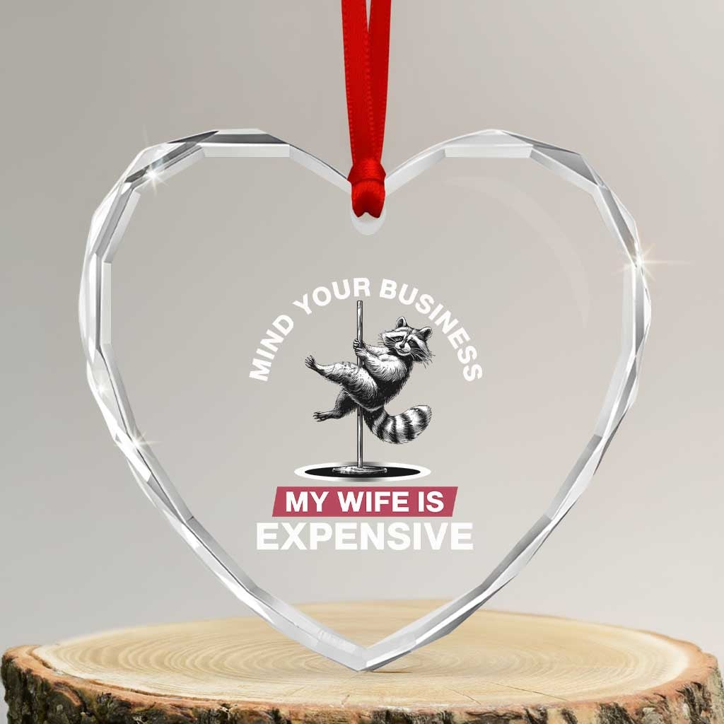 Sarcastic Husband Heart Crystal Glass Ornament Mind Your Business My Wife Is Expensive Raccoon TS10 Transparent Glass 3'' Heart Print Your Wear