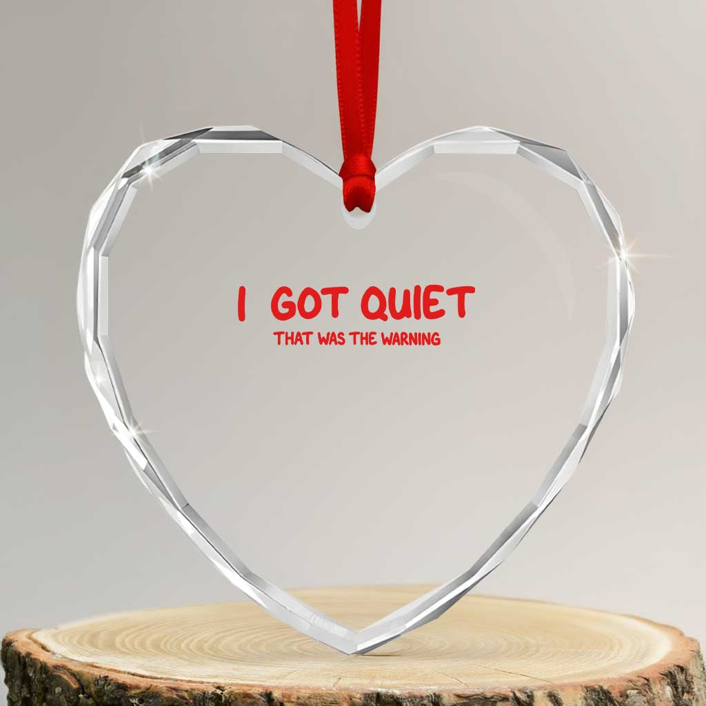 Sarcastic Mood Humor Heart Crystal Glass Ornament I Got Quiet That Was The Warning