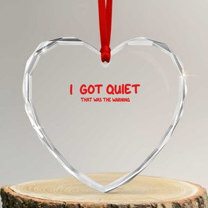 Sarcastic Mood Humor Heart Crystal Glass Ornament I Got Quiet That Was The Warning