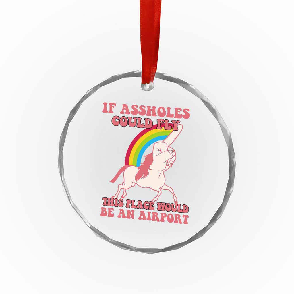 Sarcastic Quotes Crystal Glass Ornament If Assholes Could Fly This Place Would Be An Airport Gag Asshole Joke TS02 Print Your Wear