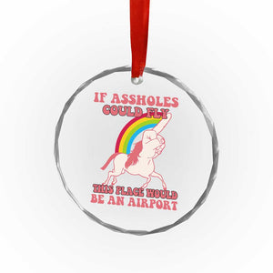 Sarcastic Quotes Crystal Glass Ornament If Assholes Could Fly This Place Would Be An Airport Gag Asshole Joke TS02 Print Your Wear