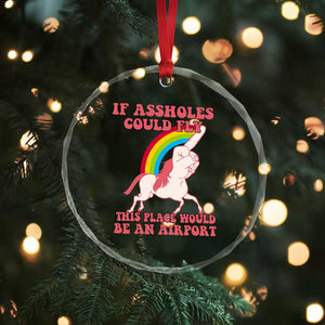 Sarcastic Quotes Crystal Glass Ornament If Assholes Could Fly This Place Would Be An Airport Gag Asshole Joke TS02 Print Your Wear