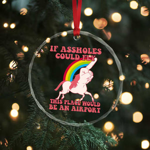 Sarcastic Quotes Crystal Glass Ornament If Assholes Could Fly This Place Would Be An Airport Gag Asshole Joke TS02 Print Your Wear
