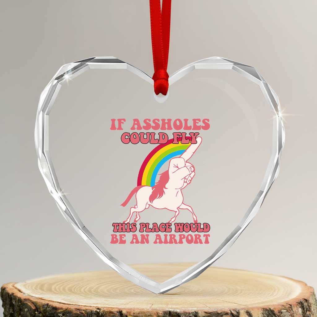 Sarcastic Quotes Heart Crystal Glass Ornament If Assholes Could Fly This Place Would Be An Airport Gag Asshole Joke TS02 Transparent Glass 3'' Heart Print Your Wear