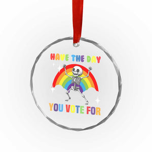 Sarcastic Skeleton Crystal Glass Ornament Have The Day You Voted For - Print Your Wear