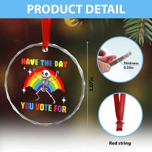 Sarcastic Skeleton Crystal Glass Ornament Have The Day You Voted For - Print Your Wear