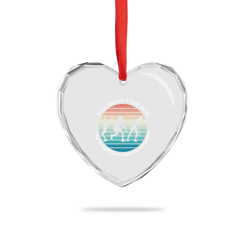 Sarcastic Tennis Girl Gift Heart Crystal Glass Ornament If You Wanted Soft Serve Gone For Ice Cream TS12 Print Your Wear
