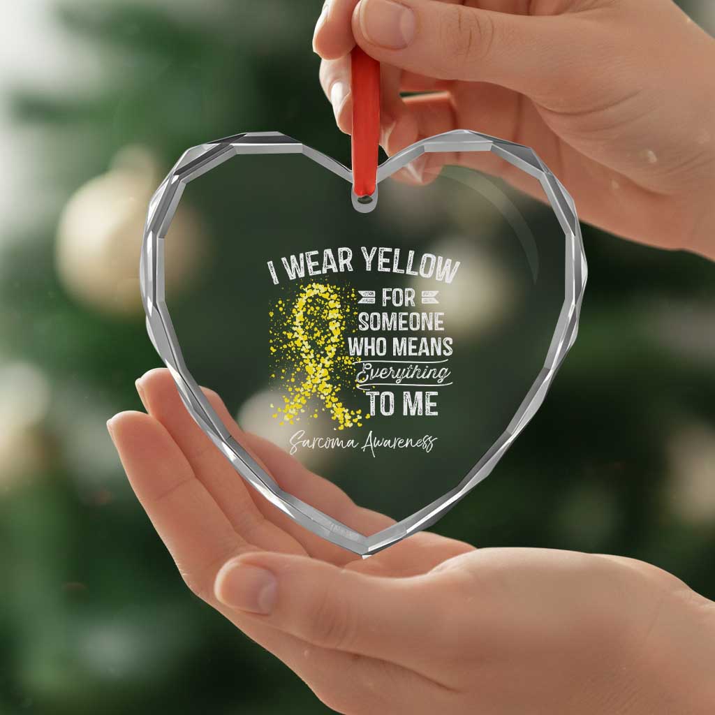 Sarcoma Awareness Heart Crystal Glass Ornament I Wear Yellow For Someone Who Means Everything To Me TS11 Print Your Wear