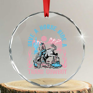 Save A Horse Ride A Trans Cowboy Crystal Glass Ornament Transgender Trans Pride LGBTQ TS10 Transparent Glass 3'' Circle Print Your Wear