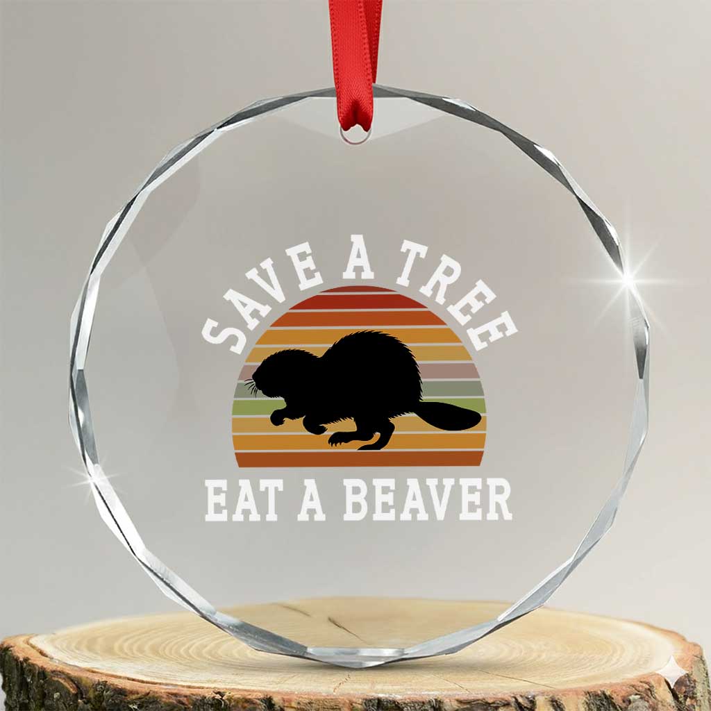 Save A Tree Eat A Beaver Crystal Glass Ornament Funny Ironic Beaver TS02 Transparent Glass 3'' Circle Print Your Wear