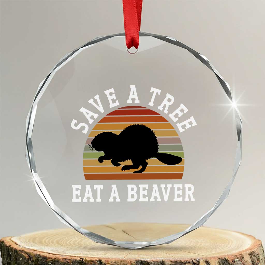 Save A Tree Eat A Beaver Crystal Glass Ornament Funny Ironic Beaver - Print Your Wear