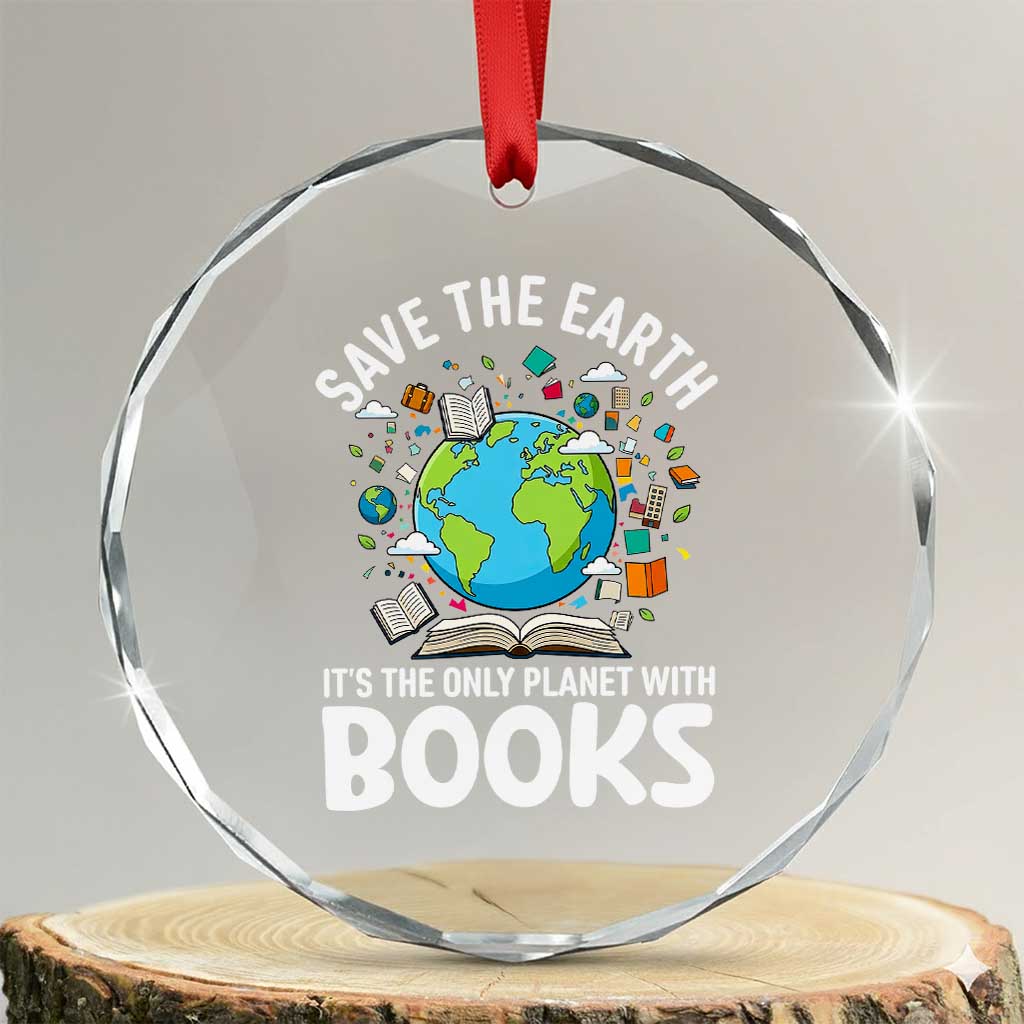 Save the Earth Crystal Glass Ornament It's the Only Planet with Books TS14 Transparent Glass 3'' Circle Print Your Wear