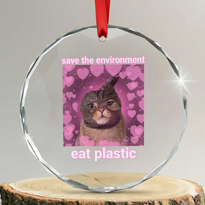 Save The Environment Eat Plastic Crystal Glass Ornament Funny Cute Cat Meme TS14 Transparent Glass 3'' Circle Print Your Wear