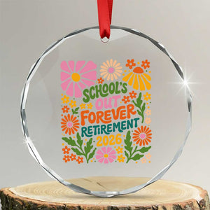 Schools Out Forever Retirement 2026 Crystal Glass Ornament Retired Teacher Summer Retro Floral TS11 Transparent Glass 3'' Circle Print Your Wear