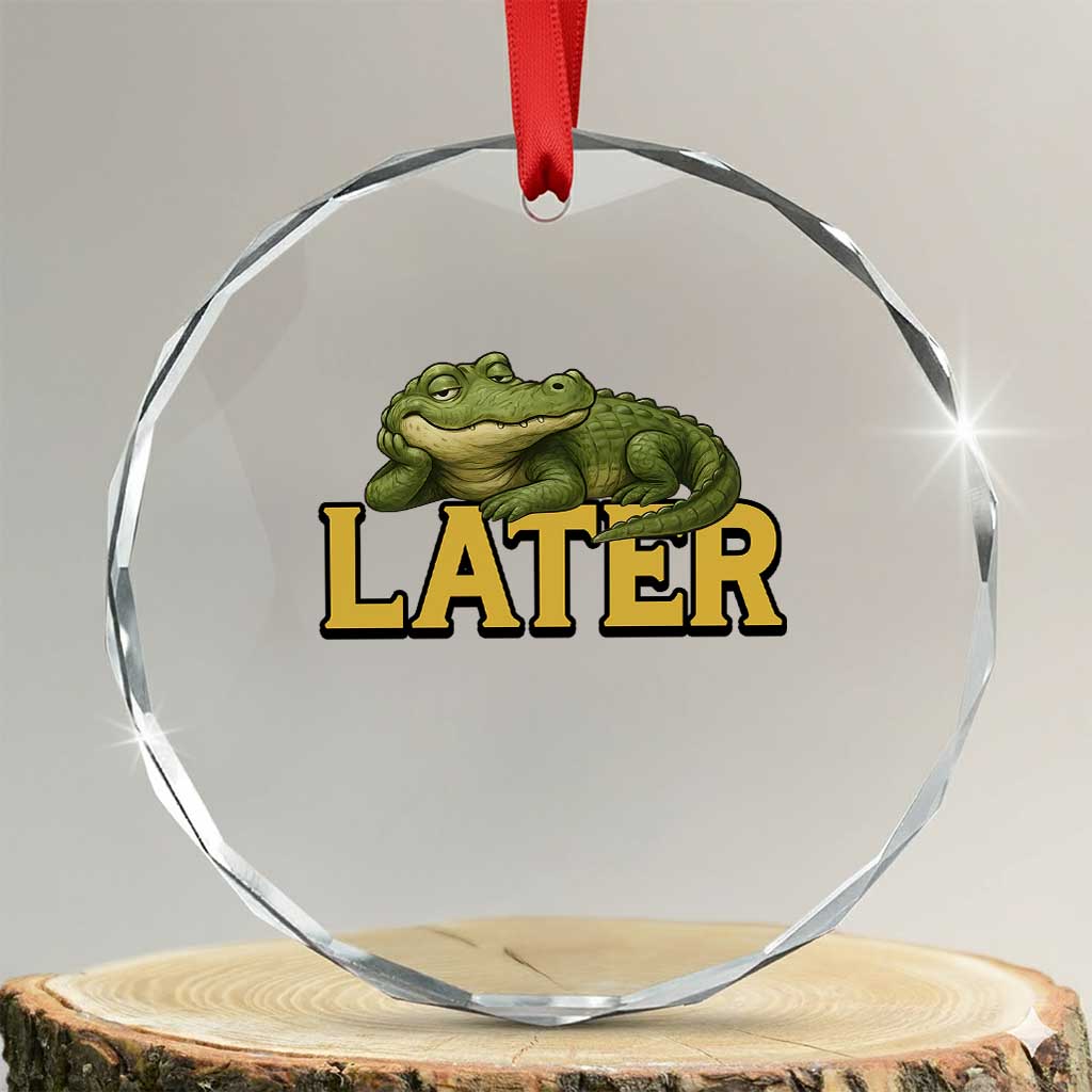 See You Later Alligator Crystal Glass Ornament Funny Teacher Meme Viral Quote TS10 Transparent Glass 3'' Circle Print Your Wear