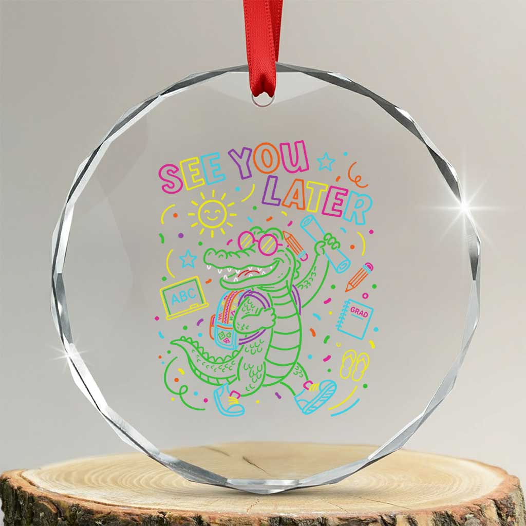 See You Later Alligator Last Day Of School Crystal Glass Ornament Cute Neon Chalkboard Kindergarten Graduation TS02 Transparent Glass 3'' Circle Print Your Wear