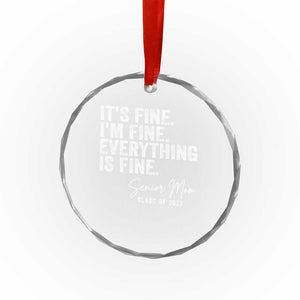 Senior Mom Class of 2027 Crystal Glass Ornament Funny It Is Fine I Am Fine Everything Is Fine