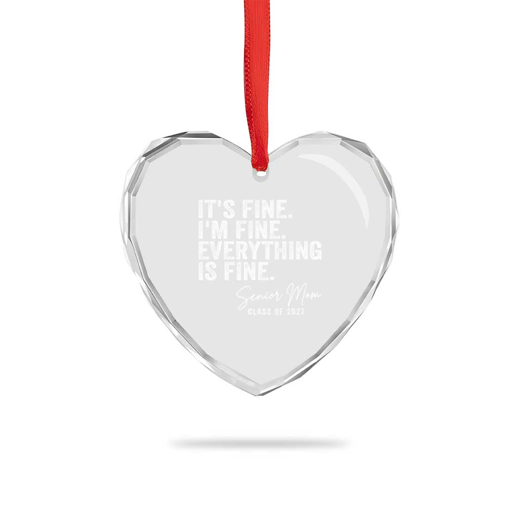 Senior Mom Class of 2027 Heart Crystal Glass Ornament Funny It Is Fine I Am Fine Everything Is Fine