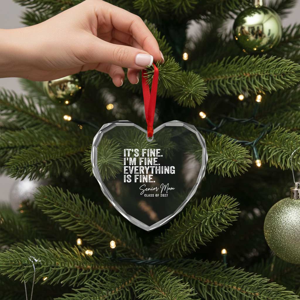 Senior Mom Class of 2027 Heart Crystal Glass Ornament Funny It Is Fine I Am Fine Everything Is Fine