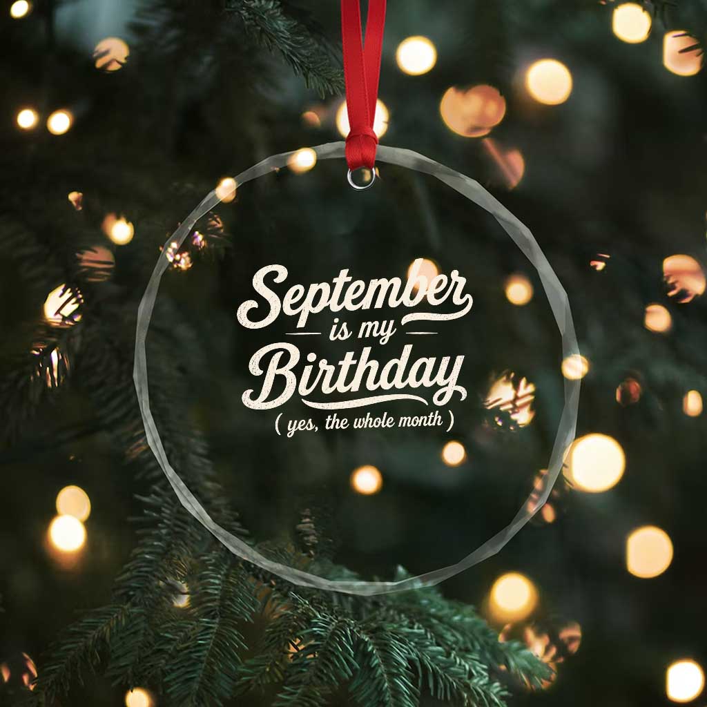 September Is My Birthday Yes The Whole Month Crystal Glass Ornament Funny September Bday Month Gifts TS11 Print Your Wear
