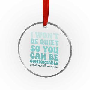 Sexual Assault Awareness Crystal Glass Ornament I Won't Be Quite So You Can Be Comfortable TS14 Print Your Wear