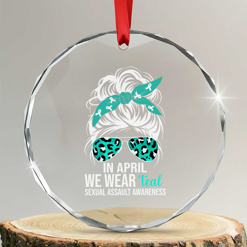 Sexual Assault Awareness Crystal Glass Ornament In April We Wear Teal Women TS10 Transparent Glass 3'' Circle Print Your Wear