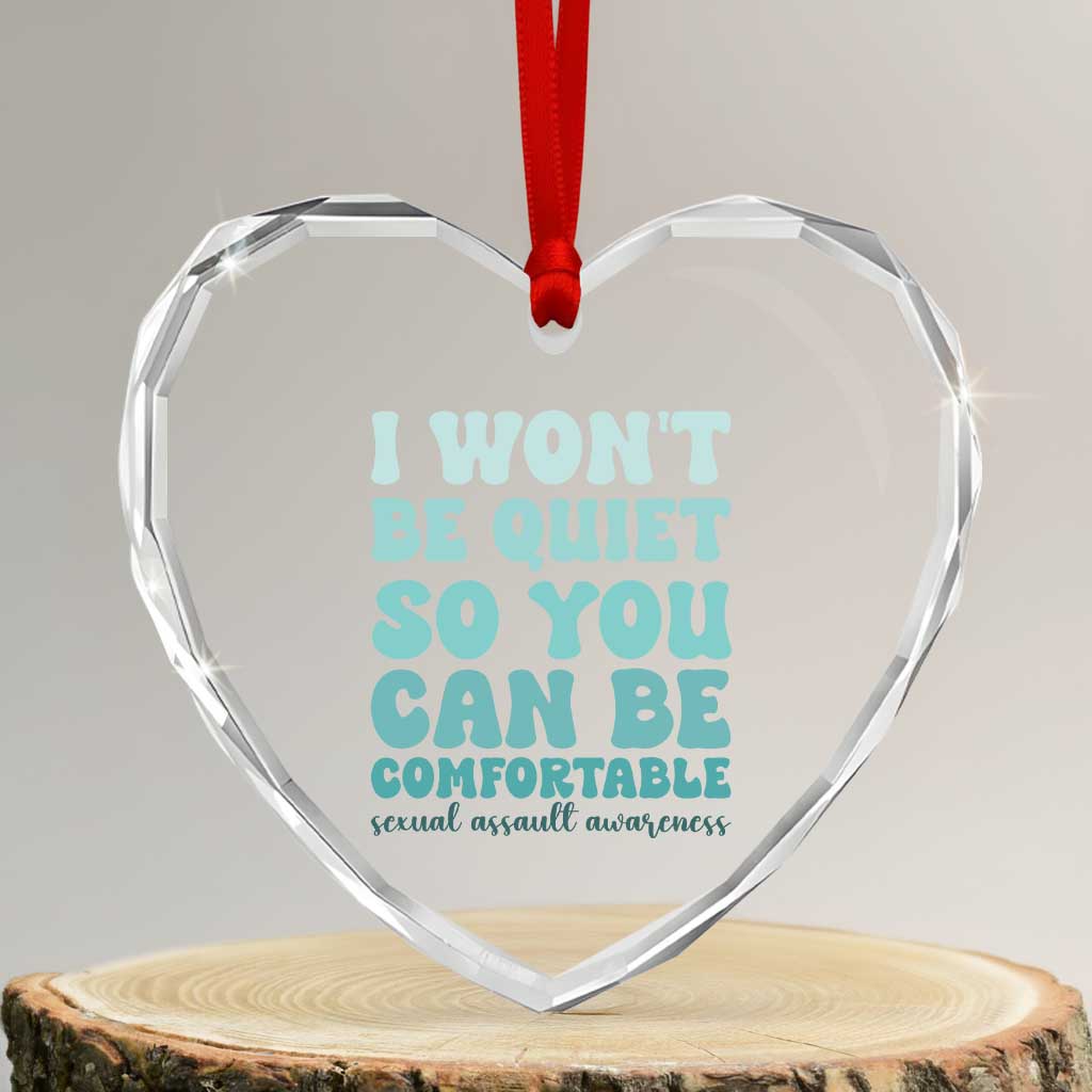 Sexual Assault Awareness Heart Crystal Glass Ornament I Won't Be Quite So You Can Be Comfortable TS14 Transparent Glass 3'' Heart Print Your Wear