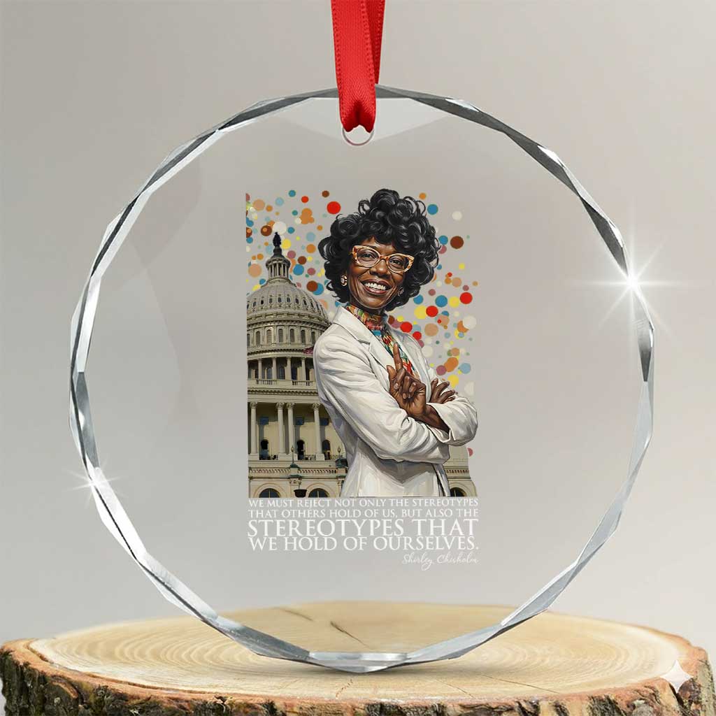 Shirley Chisholm Civil Rights Leader Quote Crystal Glass Ornament Reject Stereotype TS12 Transparent Glass 3'' Circle Print Your Wear