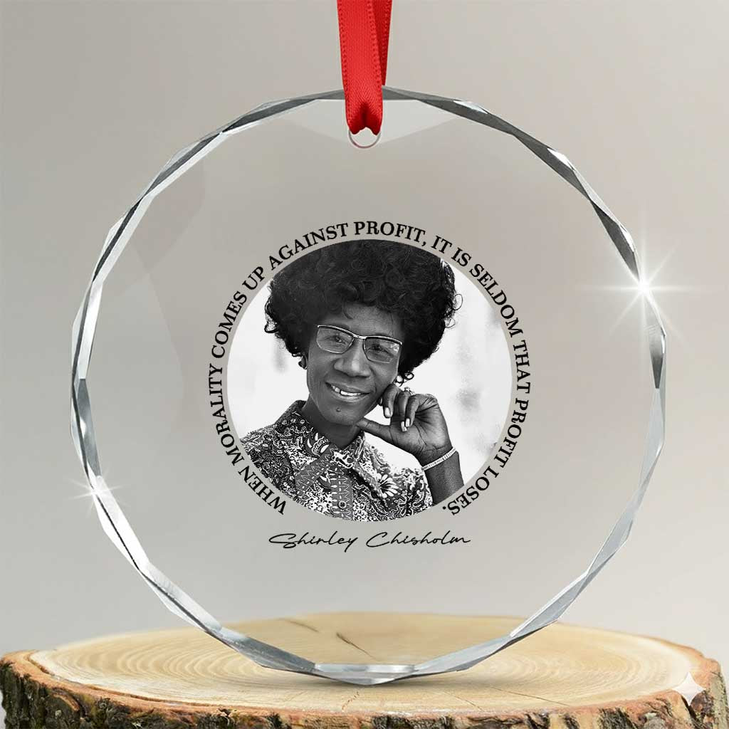 Shirley Chisholm Civil Rights Leader Quote Crystal Glass Ornament When Morality Meets Profit TS12 Transparent Glass 3'' Circle Print Your Wear