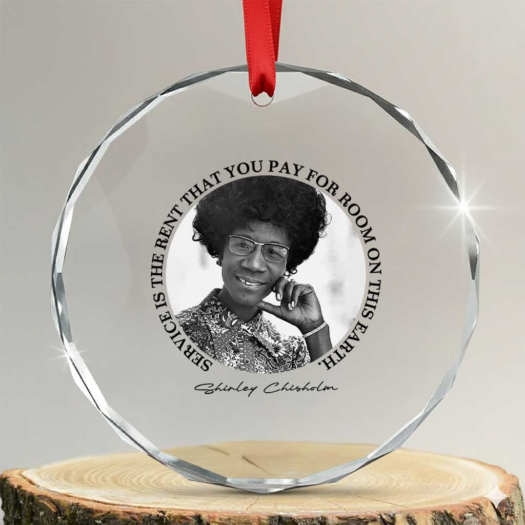 Shirley Chisholm Quote Crystal Glass Ornament Service Is The Rent You Pay TS12 Transparent Glass 3'' Circle Print Your Wear