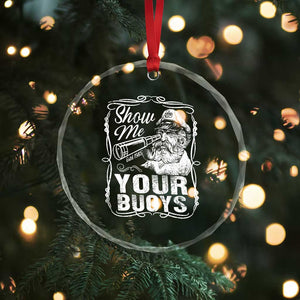 Show Me Your Bouys Crystal Glass Ornament Funny Pontoon Boat Captain TS11 Print Your Wear