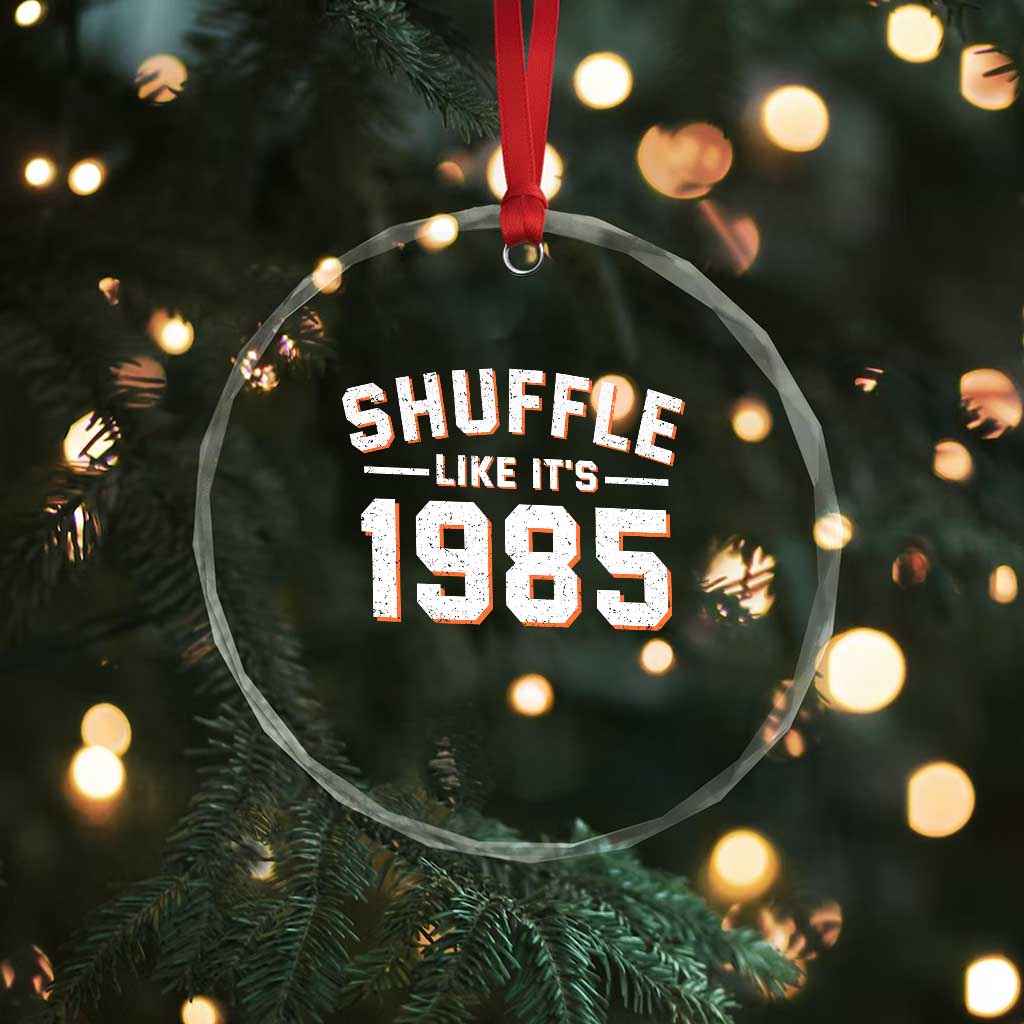 Shuffle Like Its 1985 Crystal Glass Ornament Retro Championship Celebrated TS02 Print Your Wear