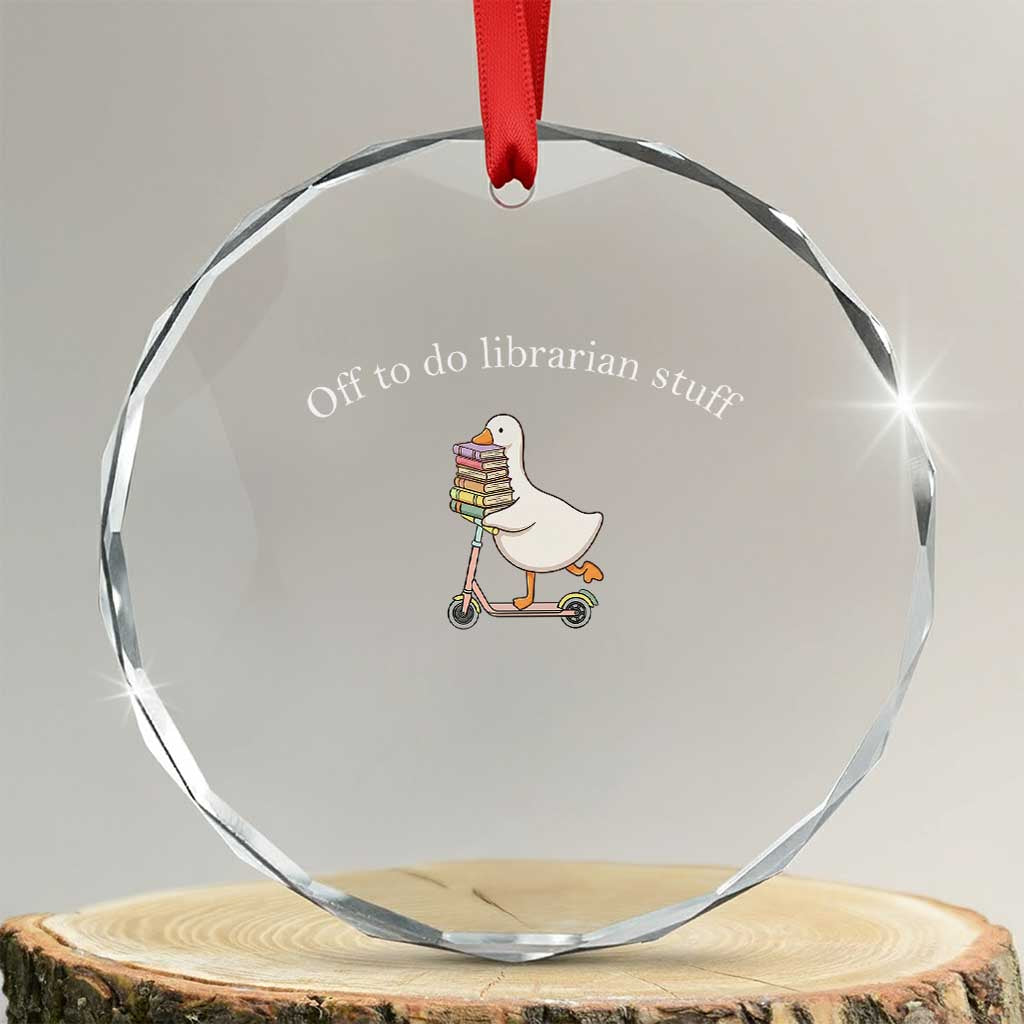 Silly Goose Librarian Crystal Glass Ornament Off To Do Librarian Stuff Book Lover Gift TS14 Transparent Glass 3'' Circle Print Your Wear
